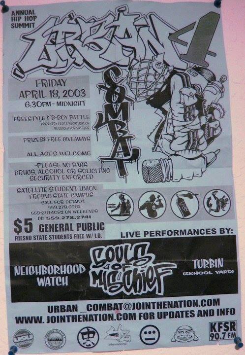 Annual Hip Hop Summit
Urban Combat 4 [written in text resembling graffiti tags. image of someone in military helmet with an ace playing card in the brim holding a microphone and wearing a backpack containing a record and spray paint]
Friday April 18. 2008
6:30pm-Midnight
Freestyle B-Boy Battle
Prizes$ Free Giveaways
All ages welcome
Please no Bags, drugs, alcohol or soliciting
Security Enforced
Satellite Student Union
Fresno State Campus
Call for Details
559.278.699s
559.278.4092 on weekends
or 559.278.2741
$5 General Pubic
Fresno State students free w/ i.d.
Liver performances by:
Neighborhood watch
Souls of Mischief
Turbin (Skhool Yard)
urban_combat@jointhentaion.com
www.jointhentaion.com for updates and info
KFSR 90.7 fm